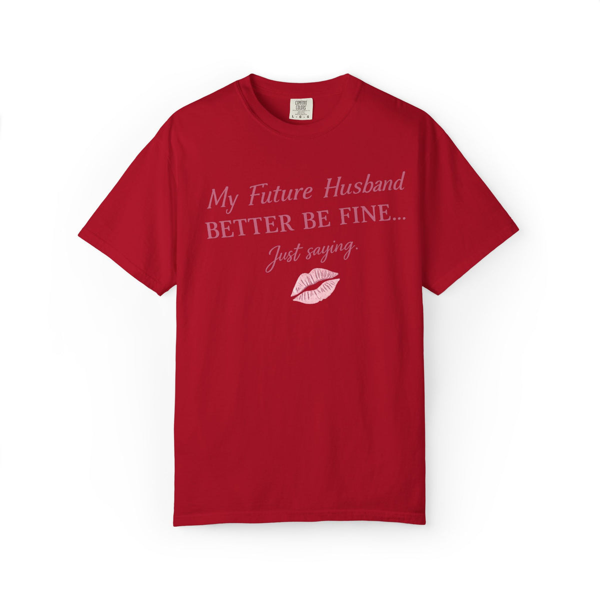 My Future Husband Better Be Fine Shirt  My Future Husband ,Comfort Colors® 1717 Garment-Dyed T-Shirt ,Funny Women’s Graphic Tee , Soft Cotton Shirt , Gift for Her