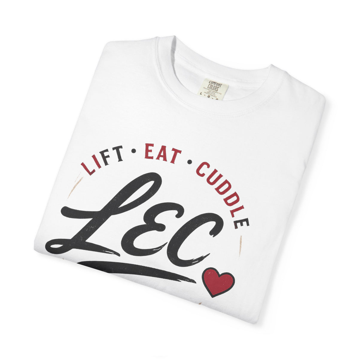 LEC, Lift ,Eat , Cuddle , Repeat Graphic Tee ,Comfort Colors® 1717