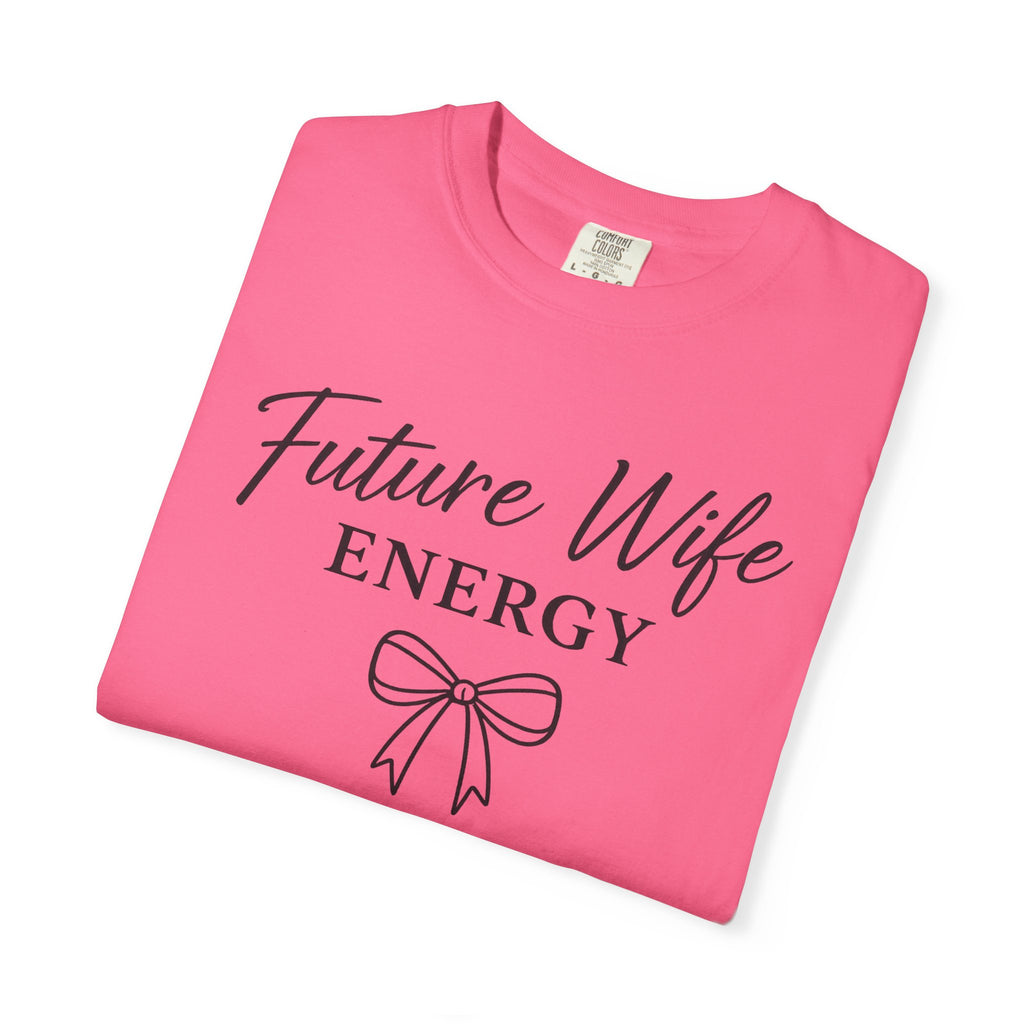 Future Wife Energy Short Sleeve T-Shirt, Comfort Colors® 1717 Graphic Tee , Women’s T-Shirt , Future Wife Shirt , Gift for Her