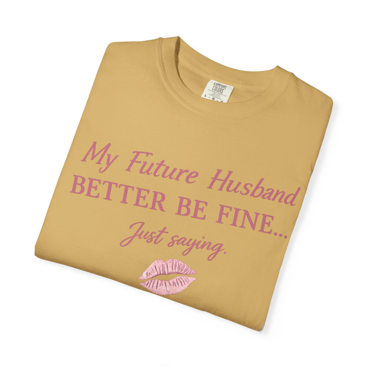 My Future Husband Better Be Fine Shirt  My Future Husband ,Comfort Colors® 1717 Garment-Dyed T-Shirt ,Funny Women’s Graphic Tee , Soft Cotton Shirt , Gift for Her