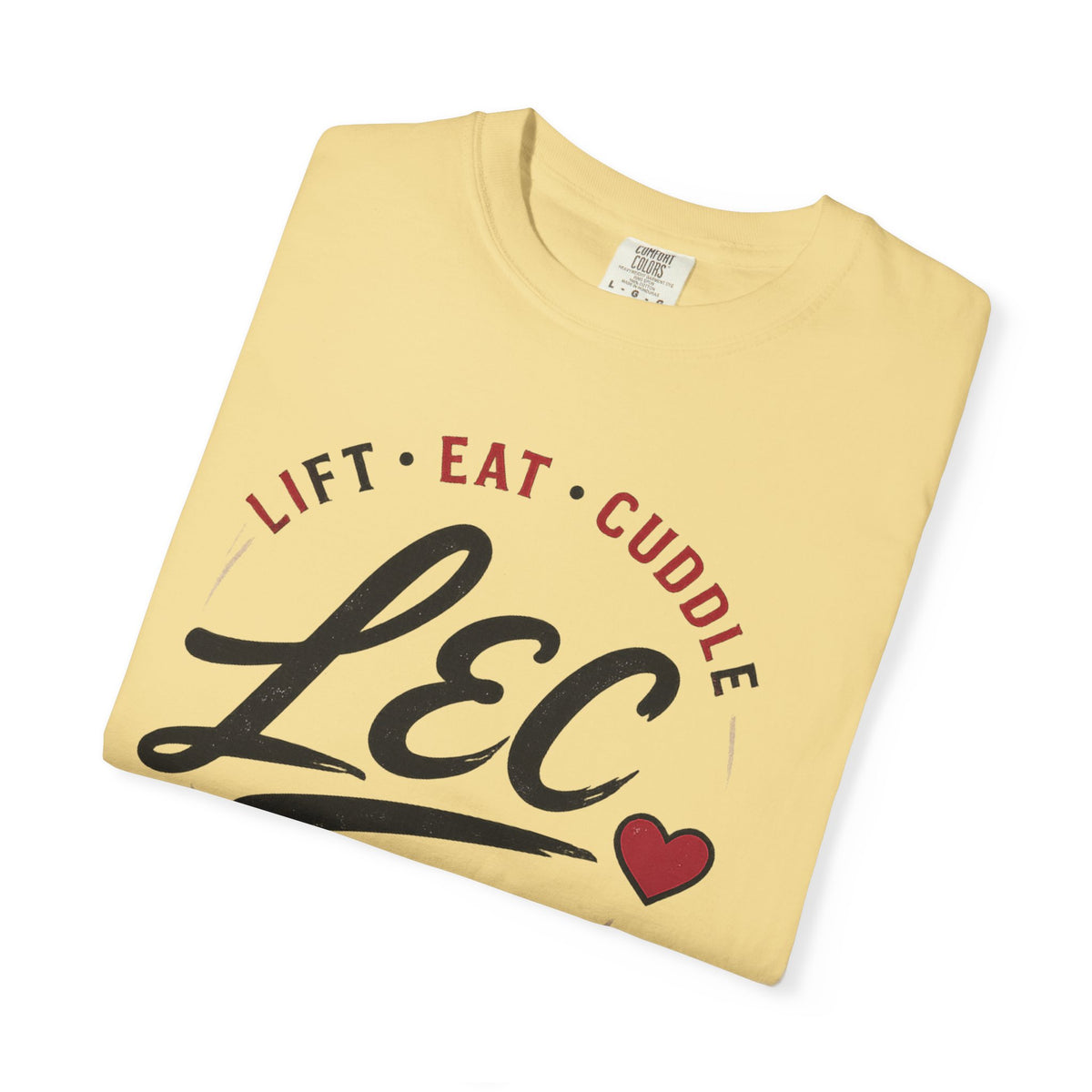 LEC, Lift ,Eat , Cuddle , Repeat Graphic Tee ,Comfort Colors® 1717