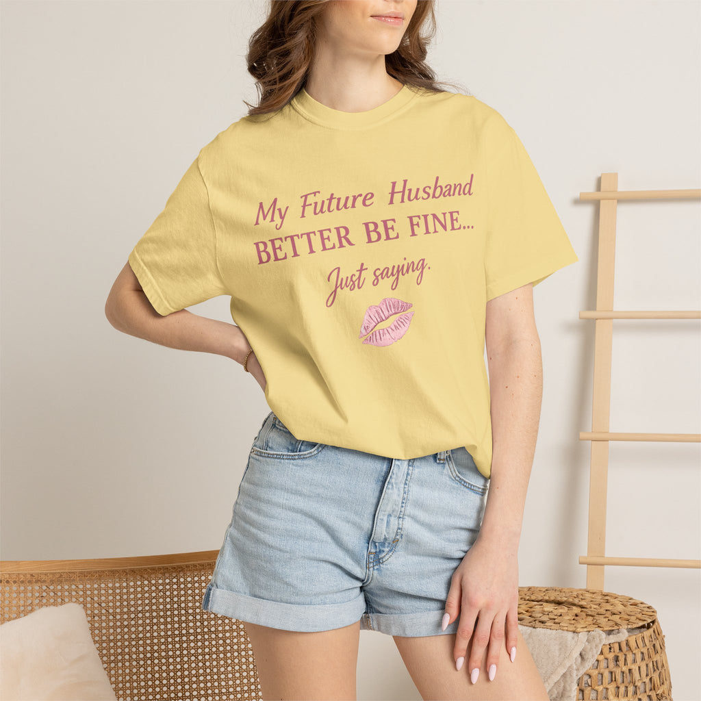My Future Husband Better Be Fine Shirt  My Future Husband ,Comfort Colors® 1717 Garment-Dyed T-Shirt ,Funny Women’s Graphic Tee , Soft Cotton Shirt , Gift for Her