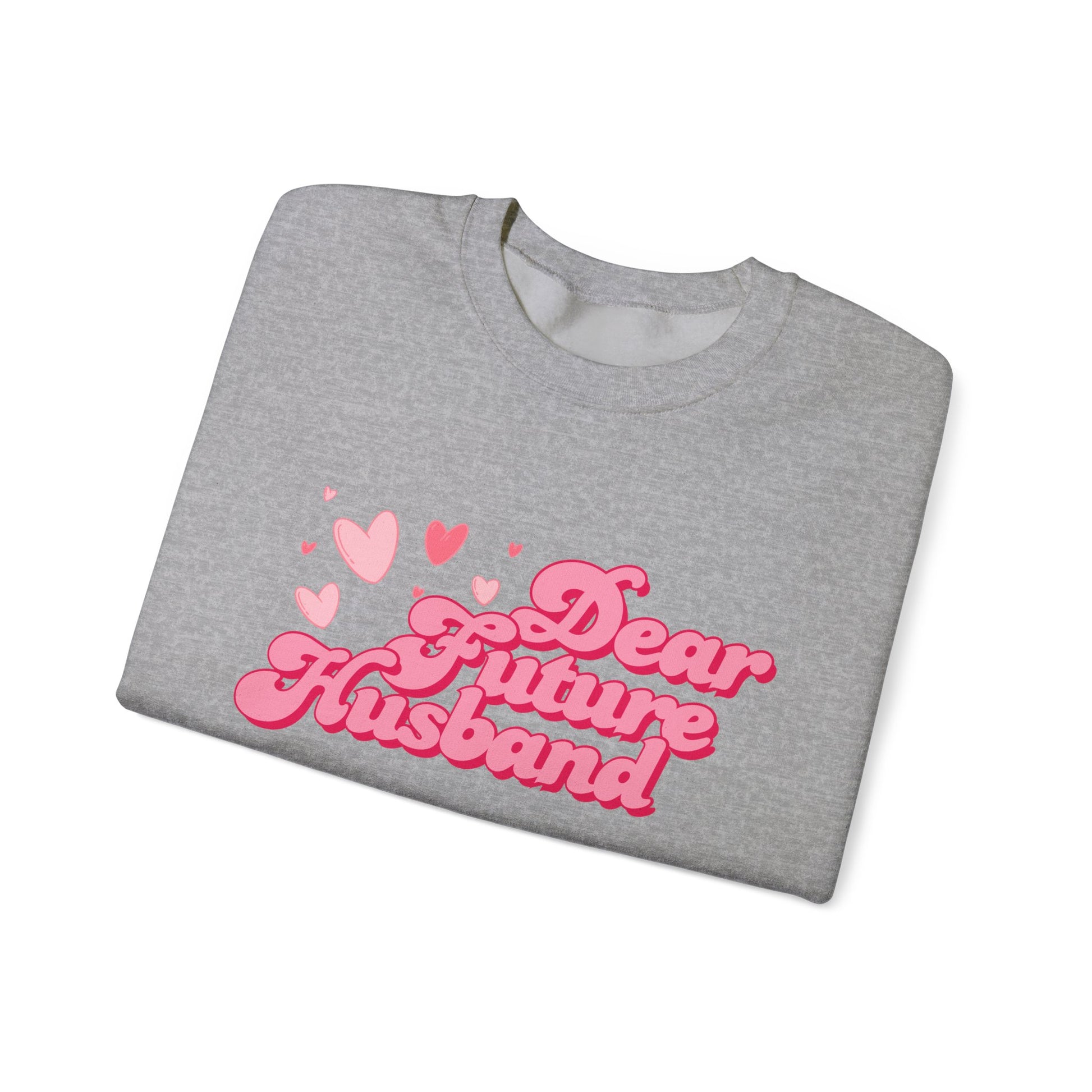 Dear Future Husband Crewneck Sweatshirt - Romantic Gift for Her