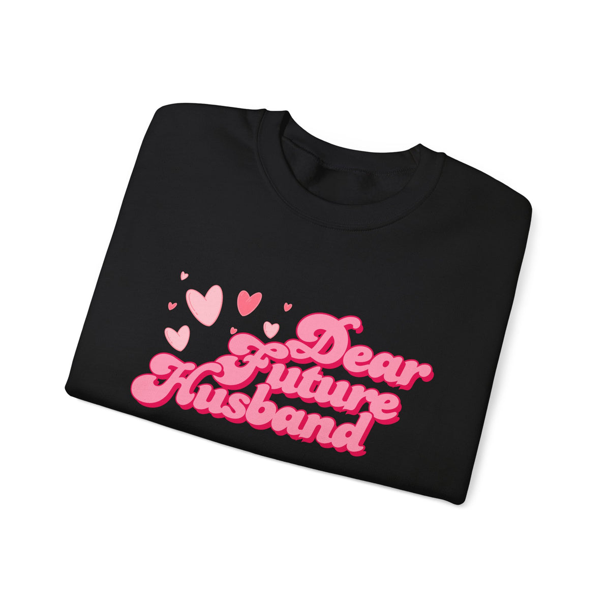 Dear Future Husband Crewneck Sweatshirt - Romantic Gift for Her
