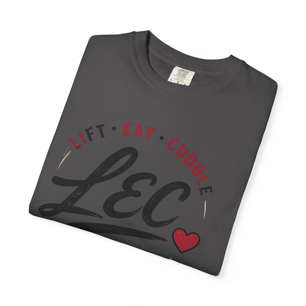 LEC, Lift ,Eat , Cuddle , Repeat Graphic Tee ,Comfort Colors® 1717