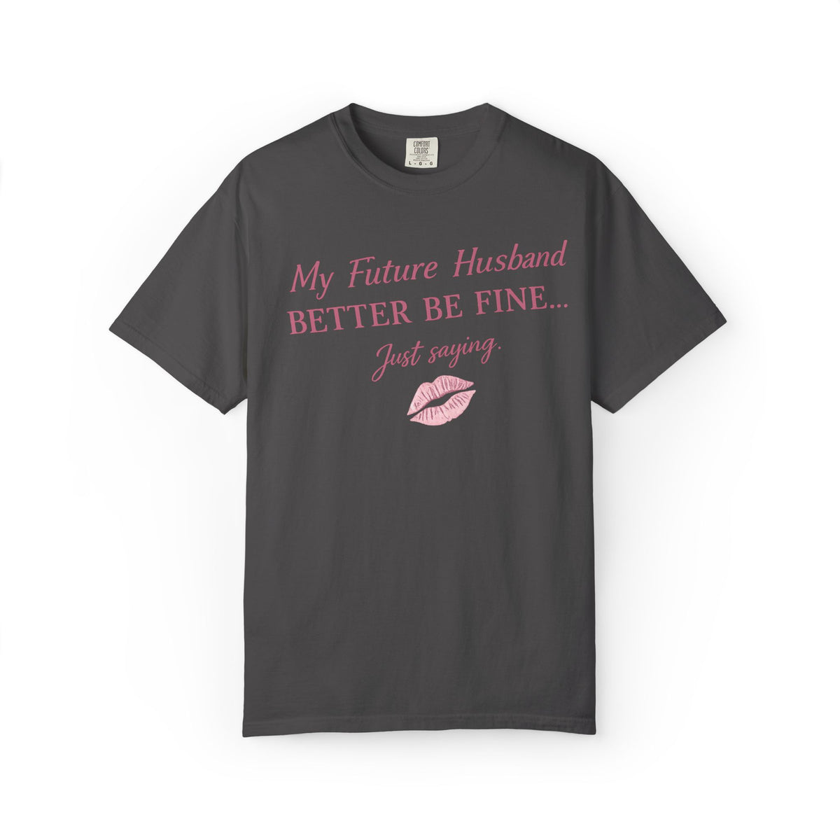 My Future Husband Better Be Fine Shirt  My Future Husband ,Comfort Colors® 1717 Garment-Dyed T-Shirt ,Funny Women’s Graphic Tee , Soft Cotton Shirt , Gift for Her