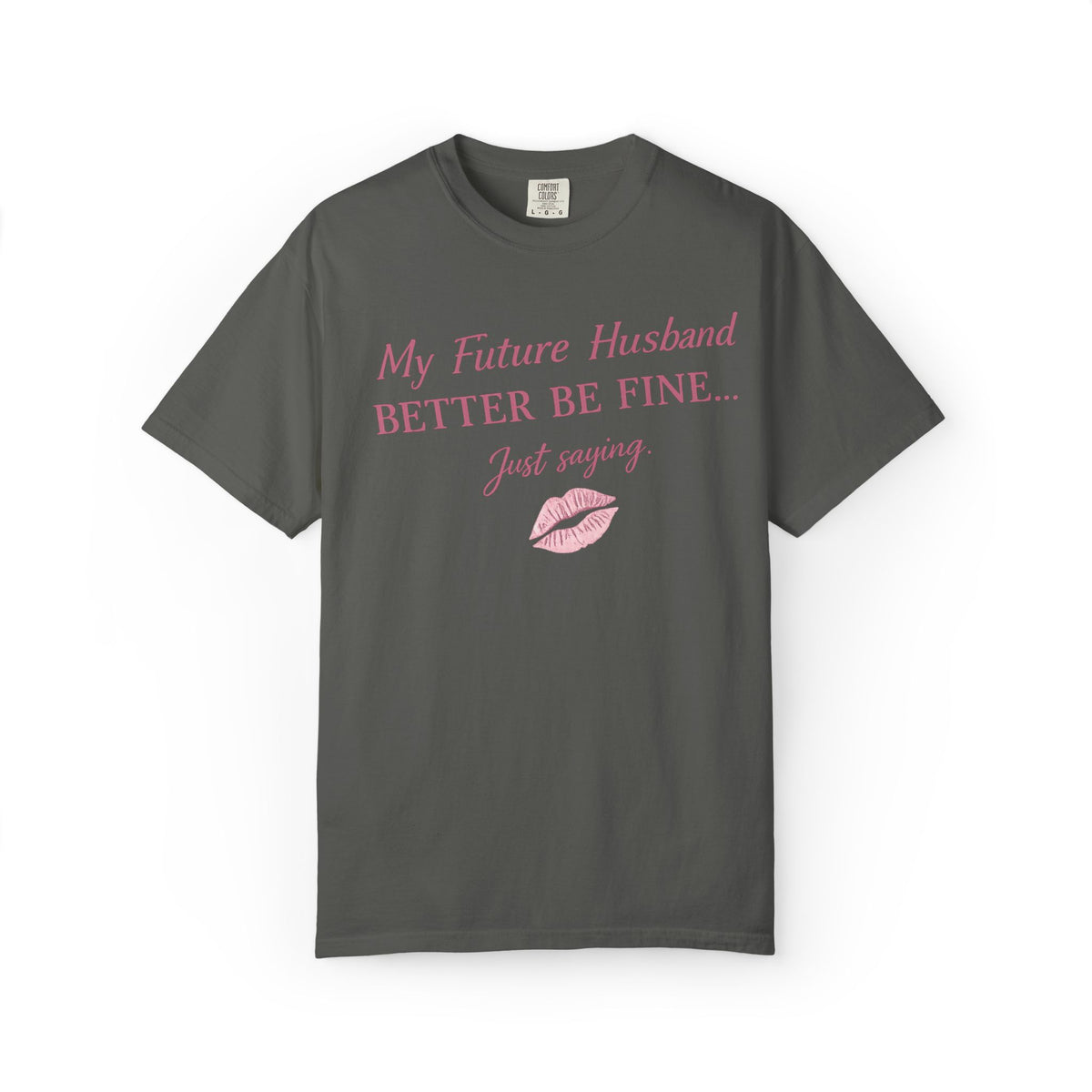 My Future Husband Better Be Fine Shirt  My Future Husband ,Comfort Colors® 1717 Garment-Dyed T-Shirt ,Funny Women’s Graphic Tee , Soft Cotton Shirt , Gift for Her