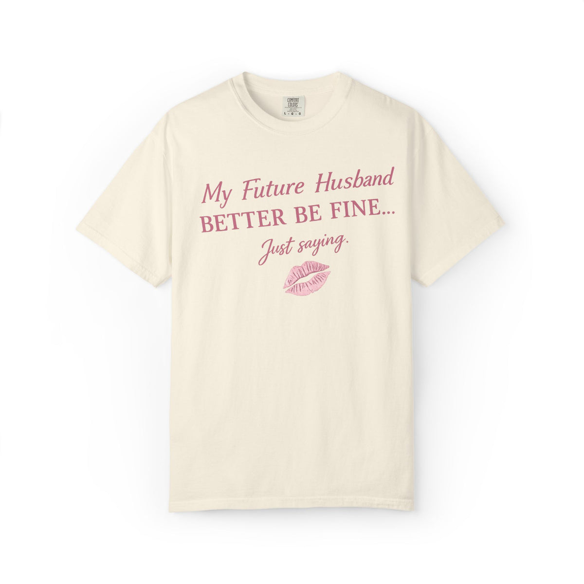My Future Husband Better Be Fine Shirt  My Future Husband ,Comfort Colors® 1717 Garment-Dyed T-Shirt ,Funny Women’s Graphic Tee , Soft Cotton Shirt , Gift for Her