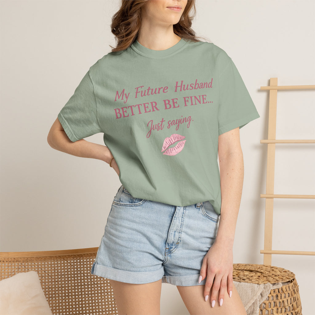 My Future Husband Better Be Fine Shirt  My Future Husband ,Comfort Colors® 1717 Garment-Dyed T-Shirt ,Funny Women’s Graphic Tee , Soft Cotton Shirt , Gift for Her