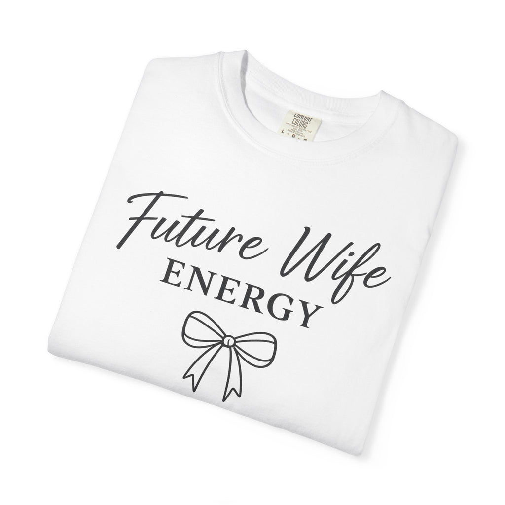 Future Wife Energy Short Sleeve T-Shirt, Comfort Colors® 1717 Graphic Tee , Women’s T-Shirt , Future Wife Shirt , Gift for Her