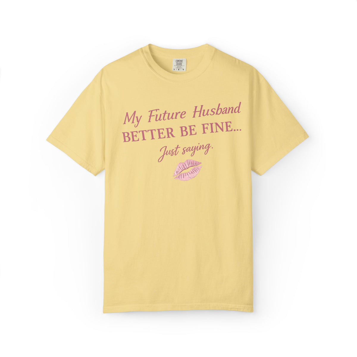 My Future Husband Better Be Fine Shirt  My Future Husband ,Comfort Colors® 1717 Garment-Dyed T-Shirt ,Funny Women’s Graphic Tee , Soft Cotton Shirt , Gift for Her
