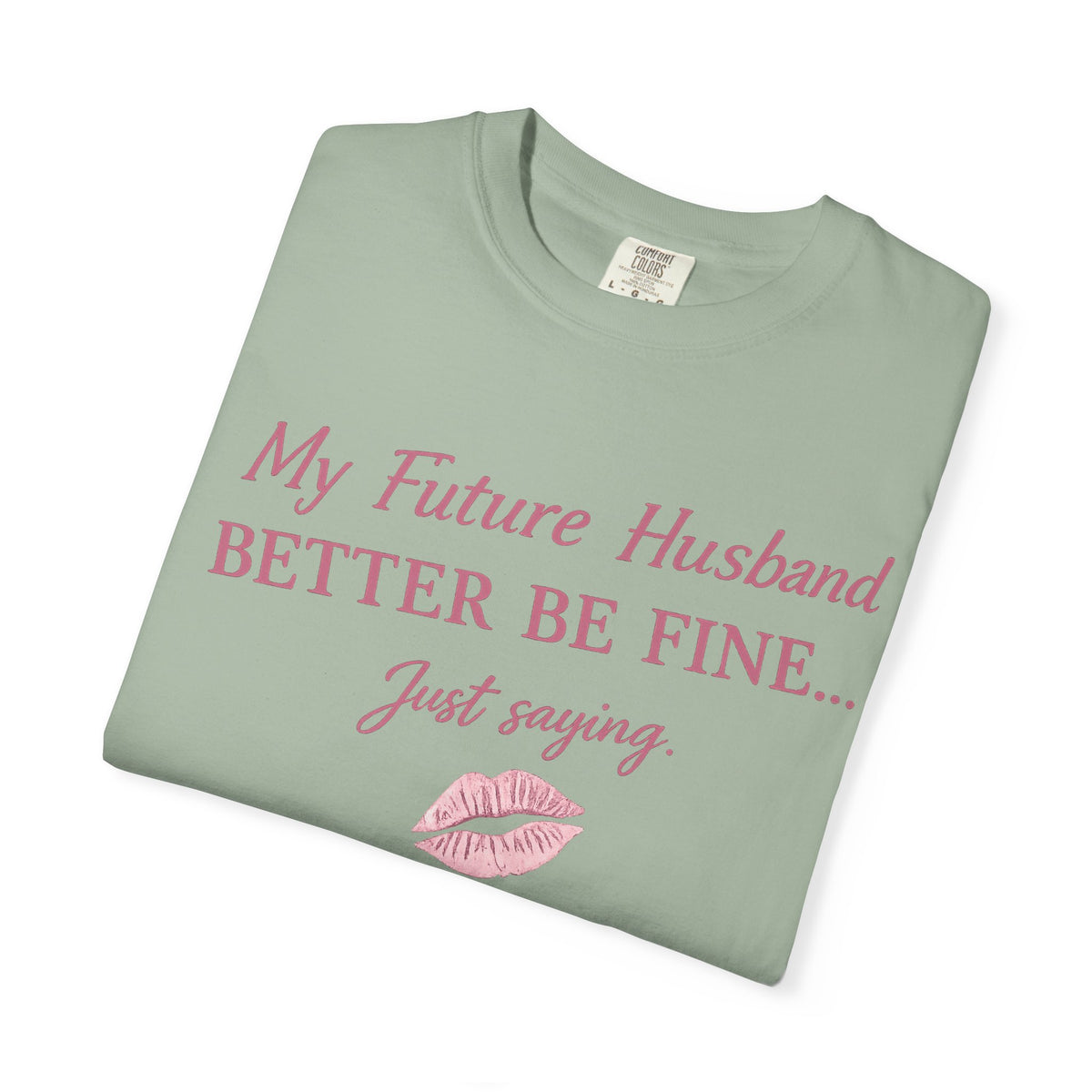 My Future Husband Better Be Fine Shirt  My Future Husband ,Comfort Colors® 1717 Garment-Dyed T-Shirt ,Funny Women’s Graphic Tee , Soft Cotton Shirt , Gift for Her