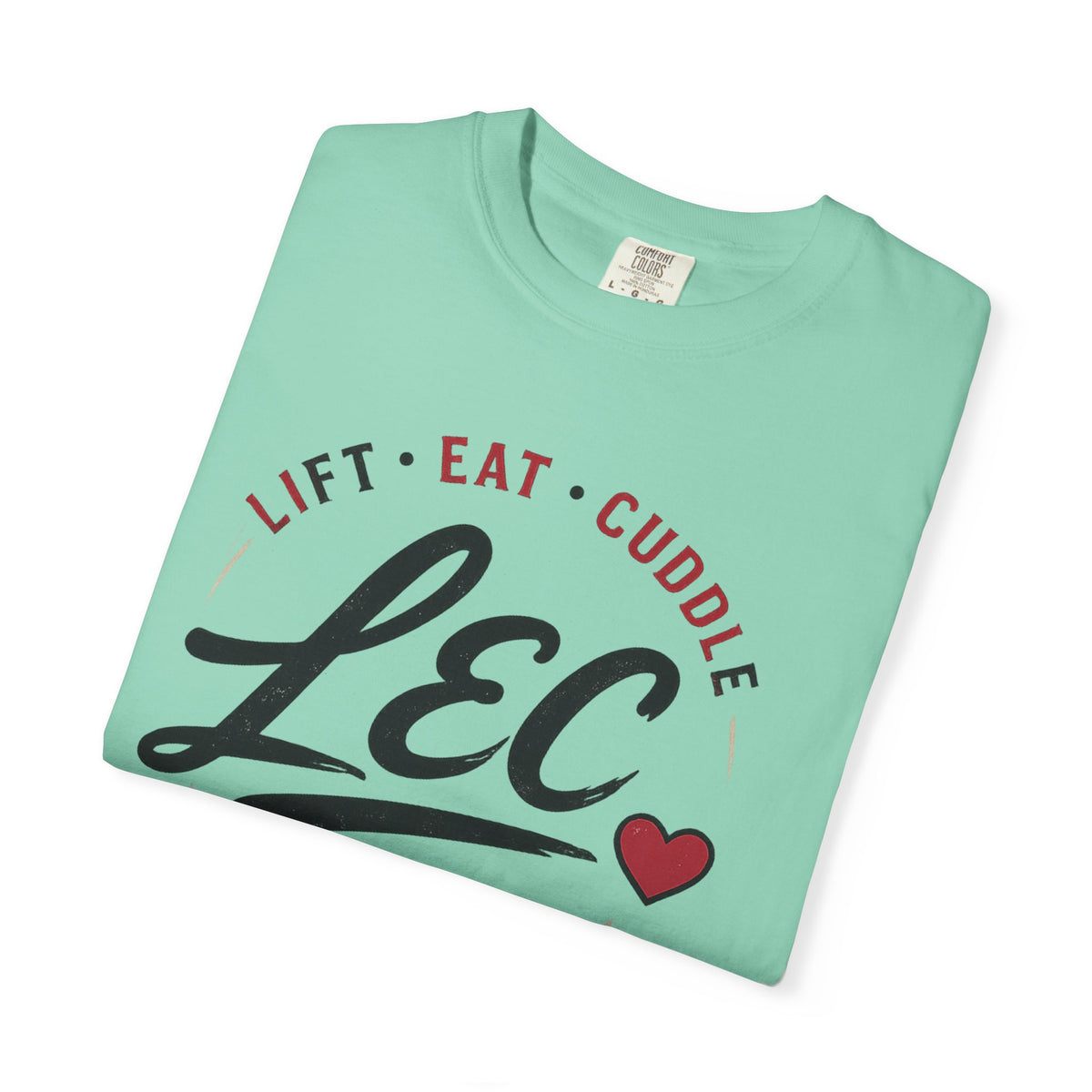 LEC, Lift ,Eat , Cuddle , Repeat Graphic Tee ,Comfort Colors® 1717