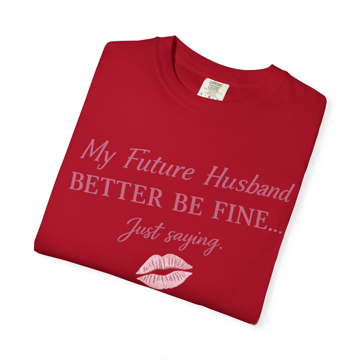My Future Husband Better Be Fine Shirt  My Future Husband ,Comfort Colors® 1717 Garment-Dyed T-Shirt ,Funny Women’s Graphic Tee , Soft Cotton Shirt , Gift for Her