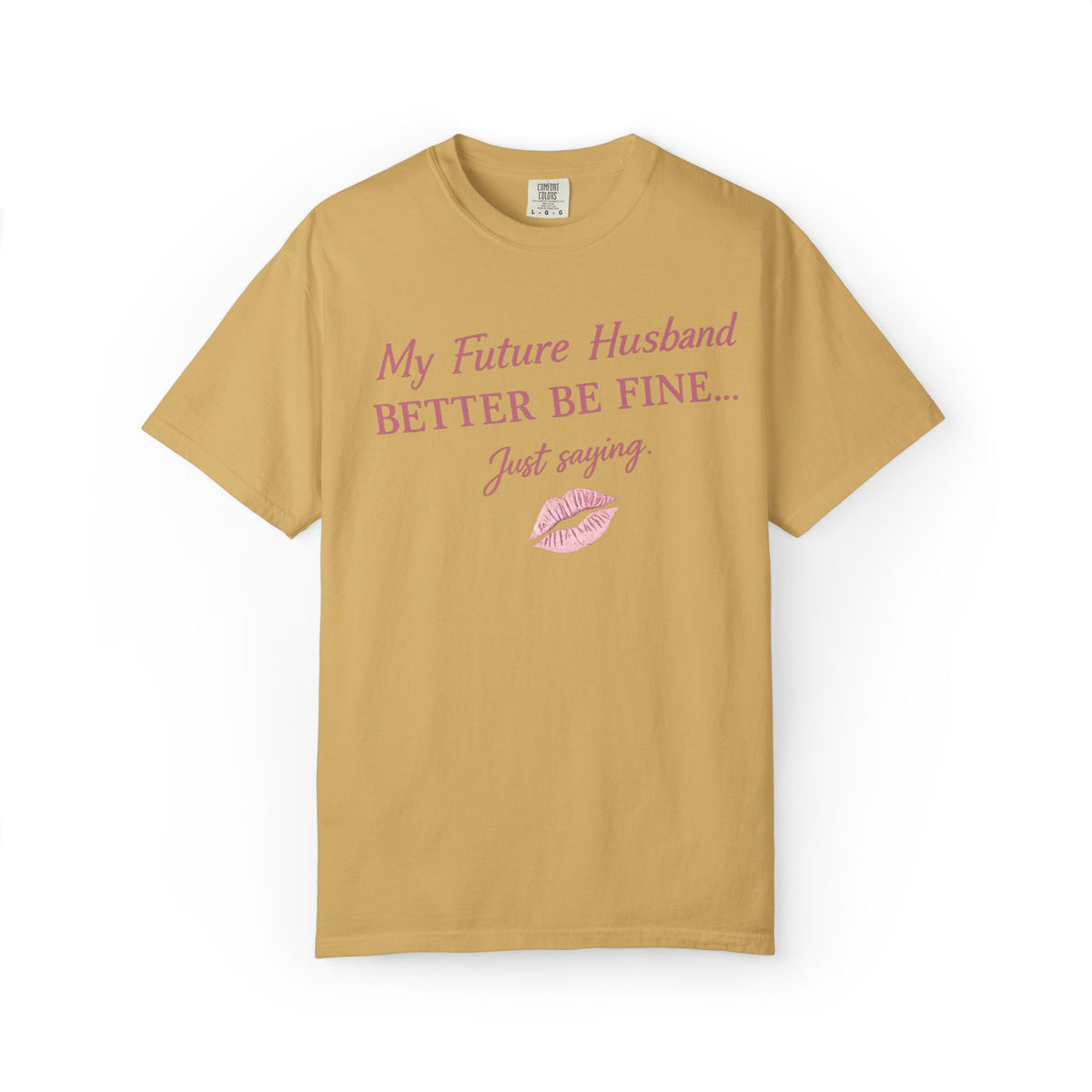 My Future Husband Better Be Fine Shirt  My Future Husband ,Comfort Colors® 1717 Garment-Dyed T-Shirt ,Funny Women’s Graphic Tee , Soft Cotton Shirt , Gift for Her