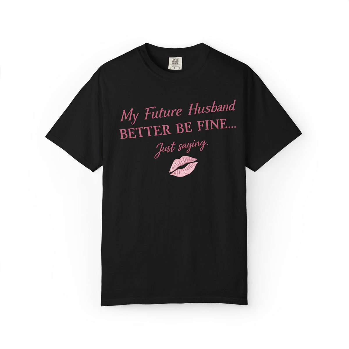 My Future Husband Better Be Fine Shirt  My Future Husband ,Comfort Colors® 1717 Garment-Dyed T-Shirt ,Funny Women’s Graphic Tee , Soft Cotton Shirt , Gift for Her