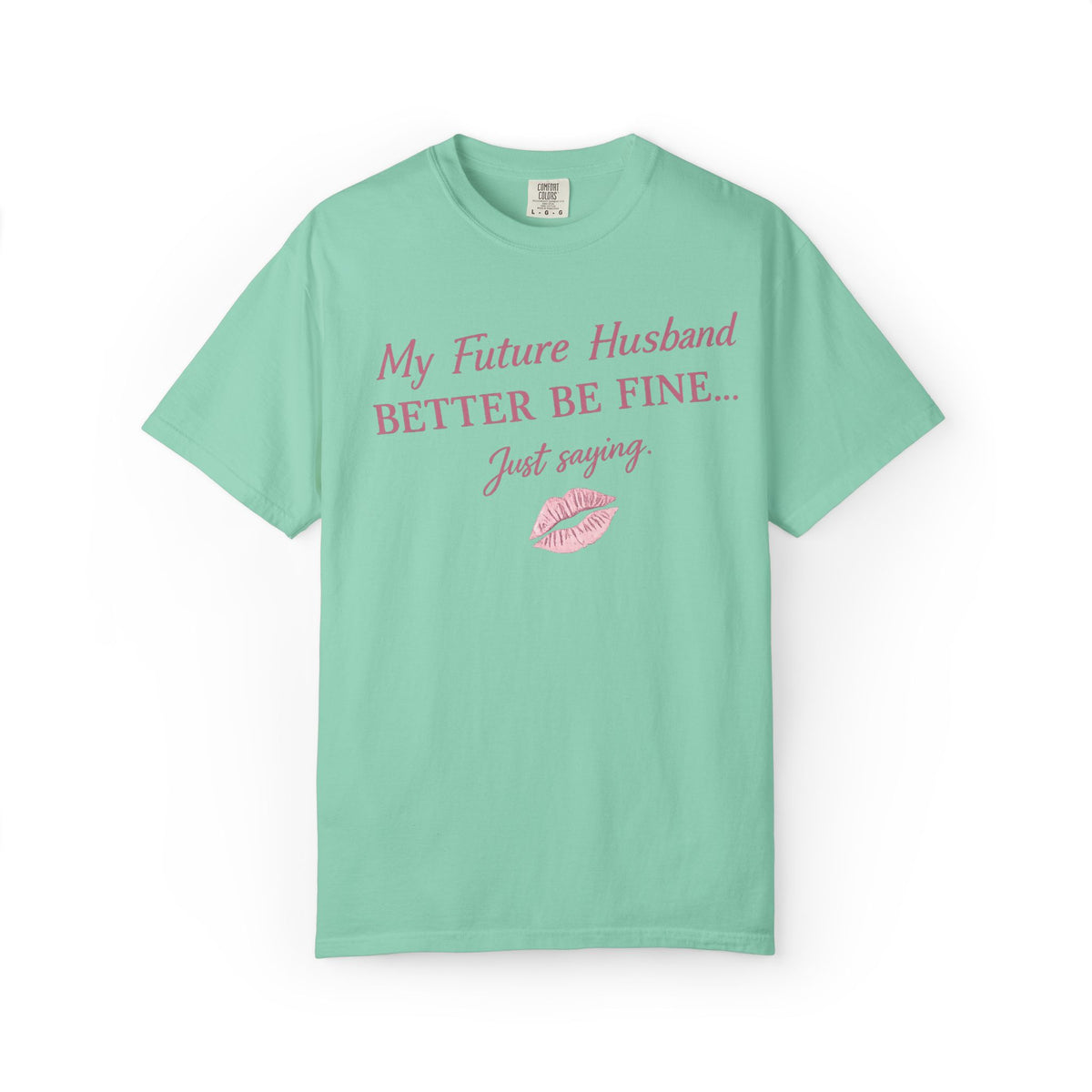 My Future Husband Better Be Fine Shirt  My Future Husband ,Comfort Colors® 1717 Garment-Dyed T-Shirt ,Funny Women’s Graphic Tee , Soft Cotton Shirt , Gift for Her