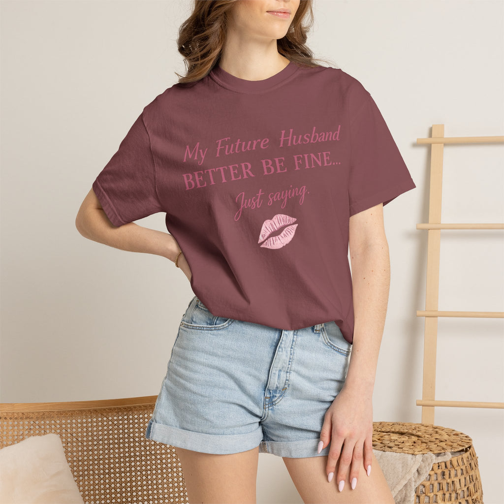 My Future Husband Better Be Fine Shirt  My Future Husband ,Comfort Colors® 1717 Garment-Dyed T-Shirt ,Funny Women’s Graphic Tee , Soft Cotton Shirt , Gift for Her
