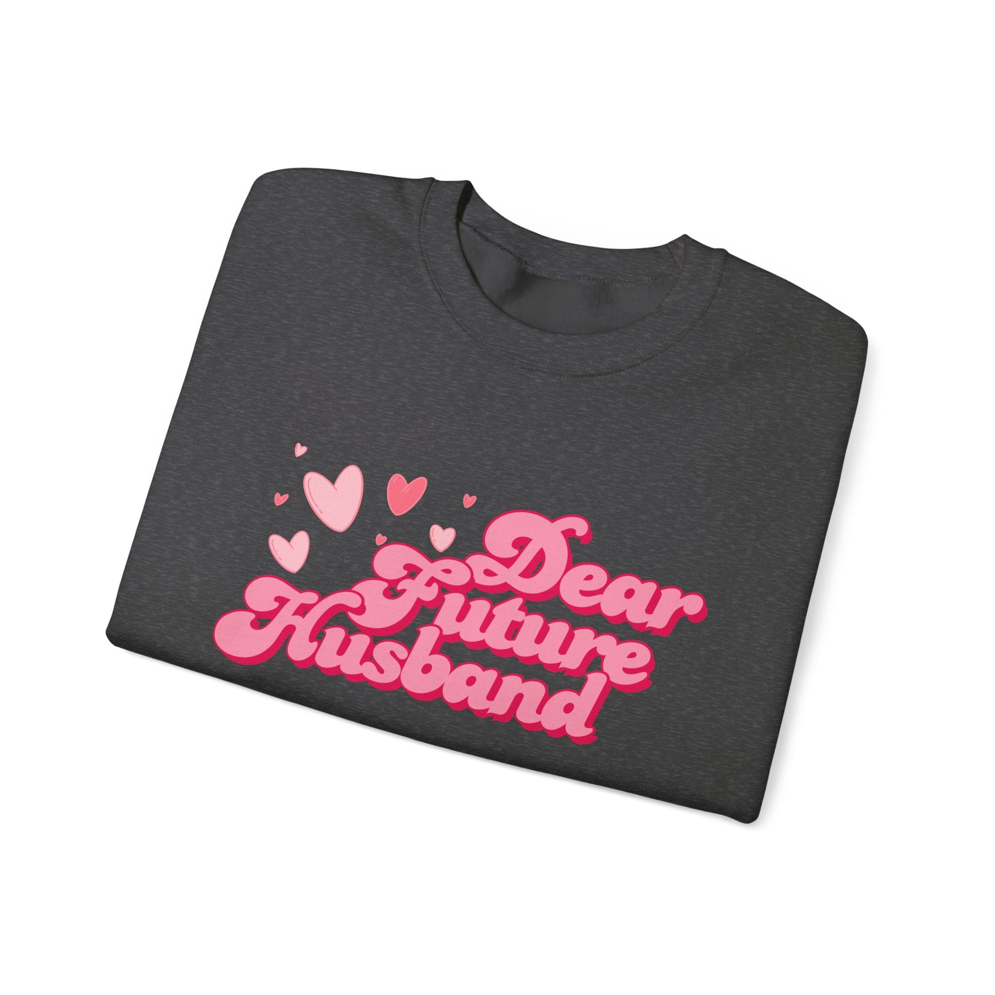 Dear Future Husband Crewneck Sweatshirt - Romantic Gift for Her