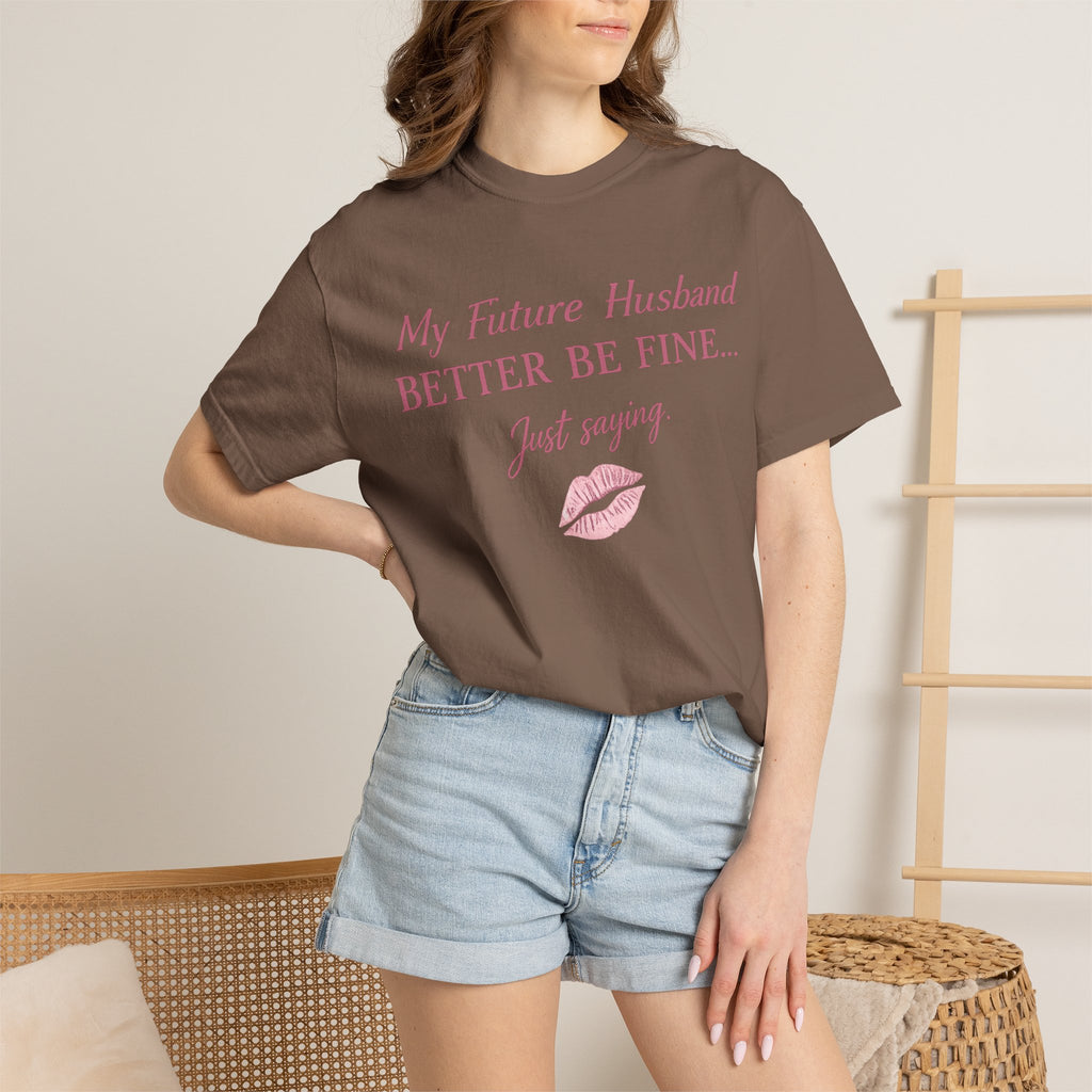 My Future Husband Better Be Fine Shirt  My Future Husband ,Comfort Colors® 1717 Garment-Dyed T-Shirt ,Funny Women’s Graphic Tee , Soft Cotton Shirt , Gift for Her