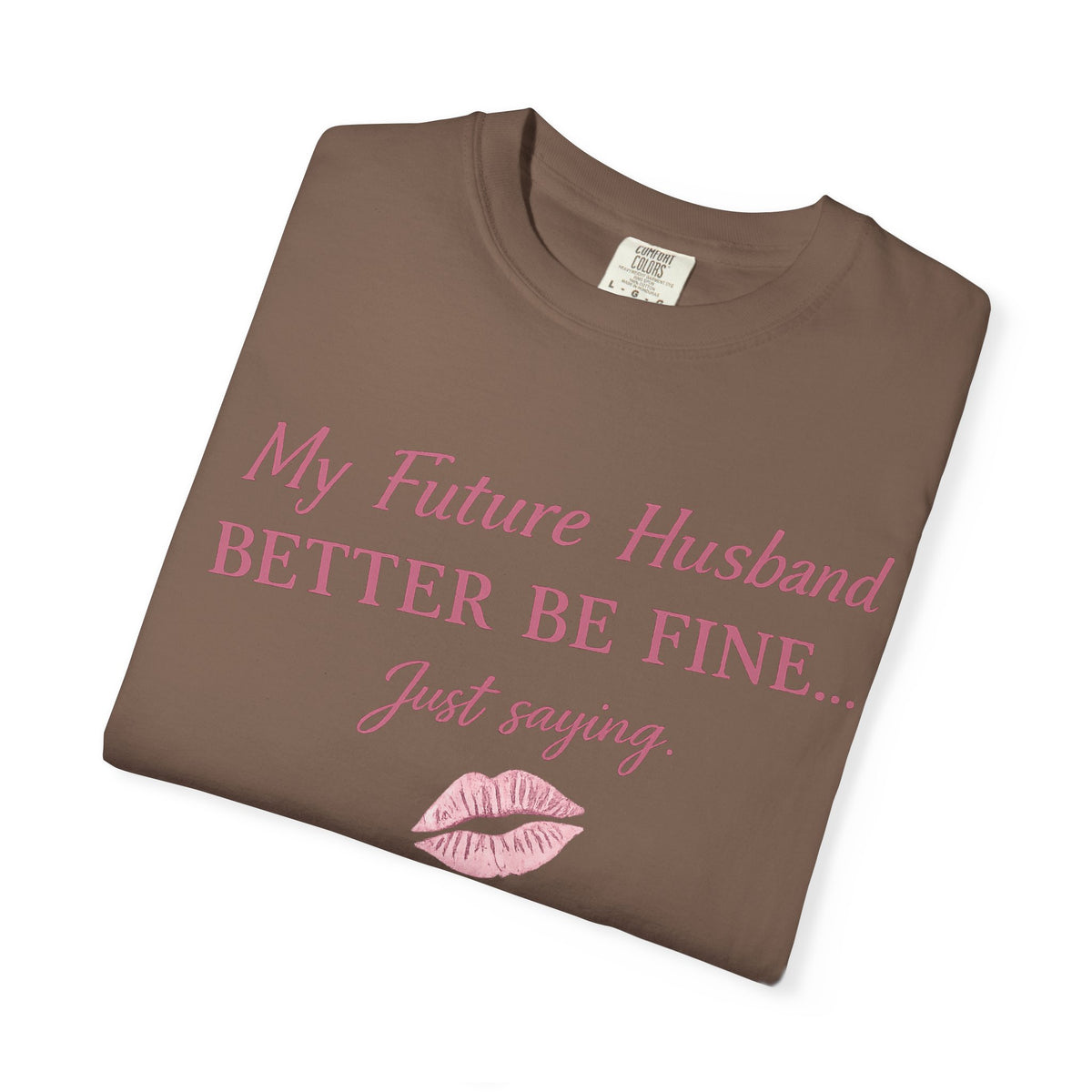 My Future Husband Better Be Fine Shirt  My Future Husband ,Comfort Colors® 1717 Garment-Dyed T-Shirt ,Funny Women’s Graphic Tee , Soft Cotton Shirt , Gift for Her