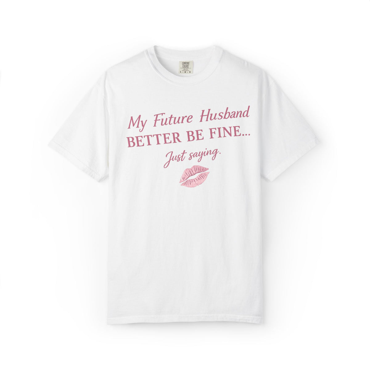 My Future Husband Better Be Fine Shirt  My Future Husband ,Comfort Colors® 1717 Garment-Dyed T-Shirt ,Funny Women’s Graphic Tee , Soft Cotton Shirt , Gift for Her
