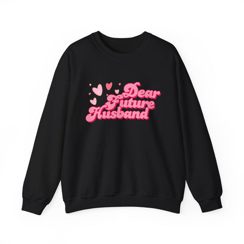 Dear Future Husband Crewneck Sweatshirt - Romantic Gift for Her